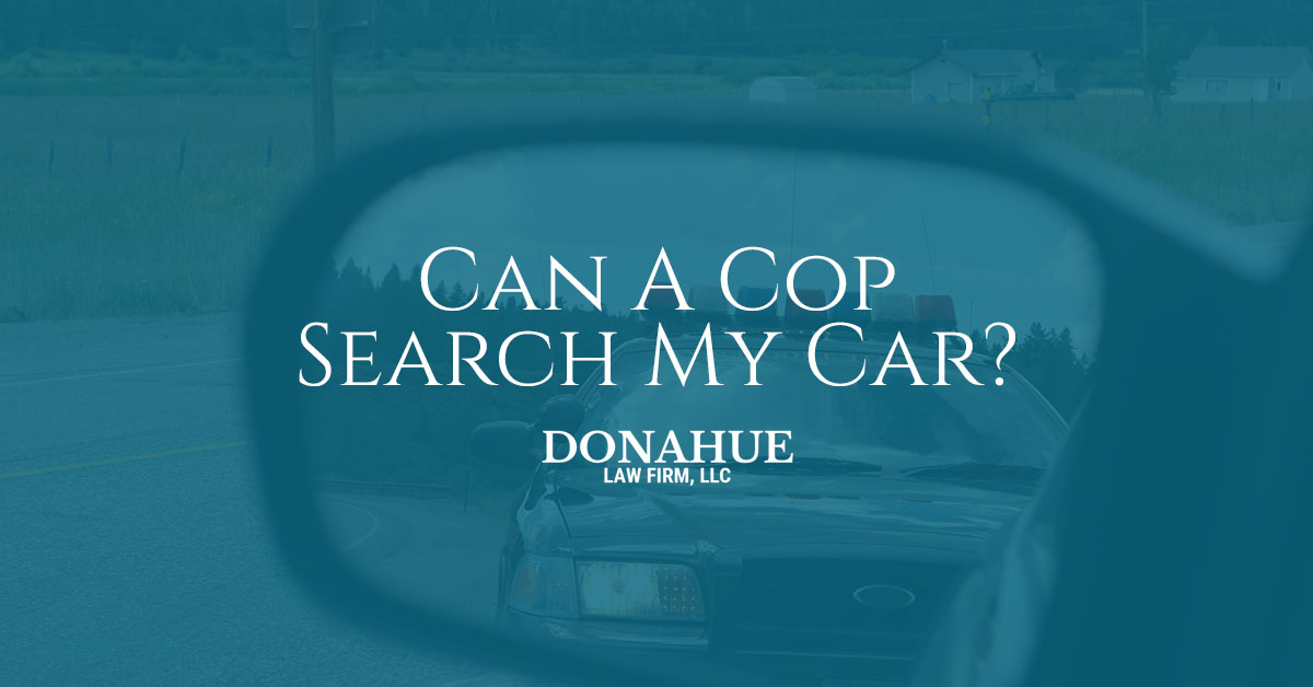 Criminal Defense Attorney Bend: Can A Cop Search My Car?