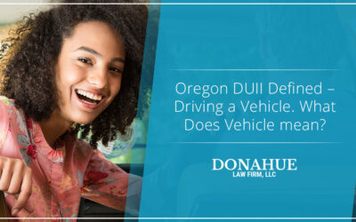 Oregon DUII Defined – Driving a Vehicle. What Does Vehicle mean?