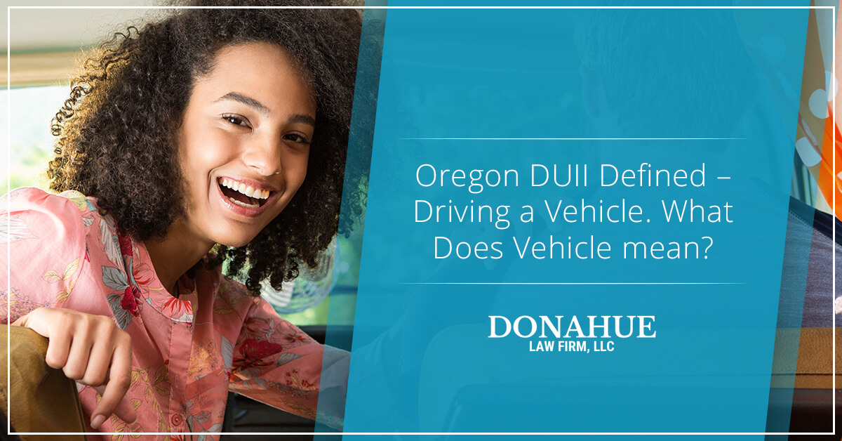 Defining DUII in Oregon Part III Donahue Law Firm