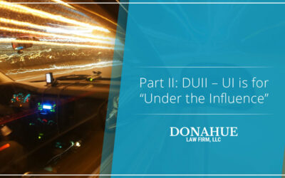 Part II: DUII – UI is for “Under the Influence”