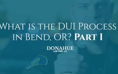 What is the DUI Process in Bend, OR? Part I