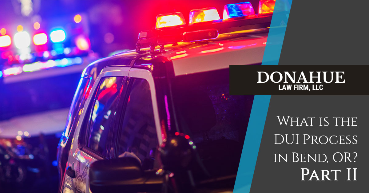 What is the DUI Process in Bend, OR? Part II