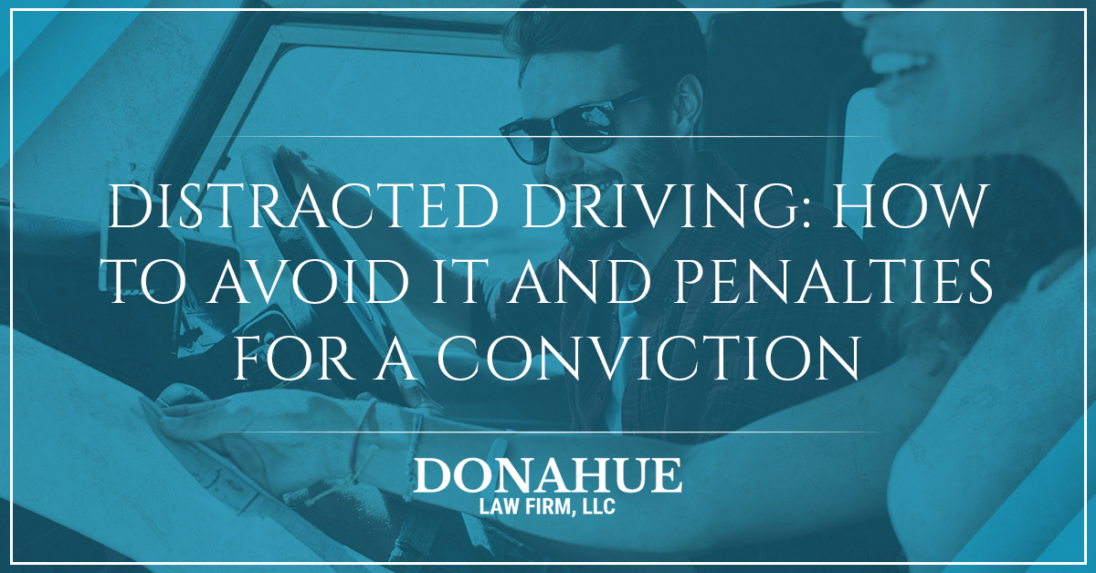 Distracted Driving: How to Avoid it and Penalties For a Conviction