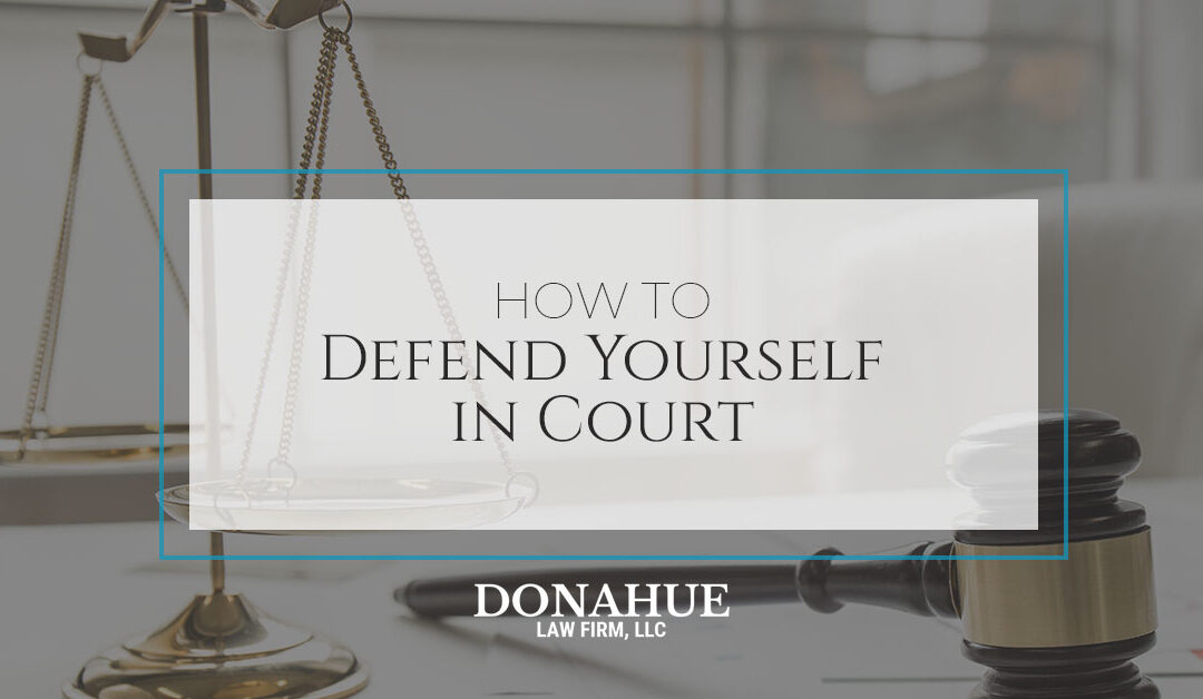 How to Defend Yourself in Court