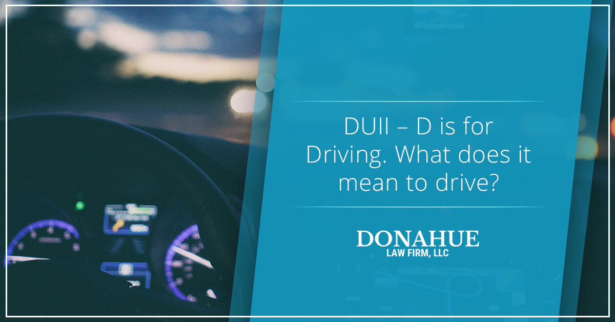 DUII – D is for Driving. What does it mean to drive?