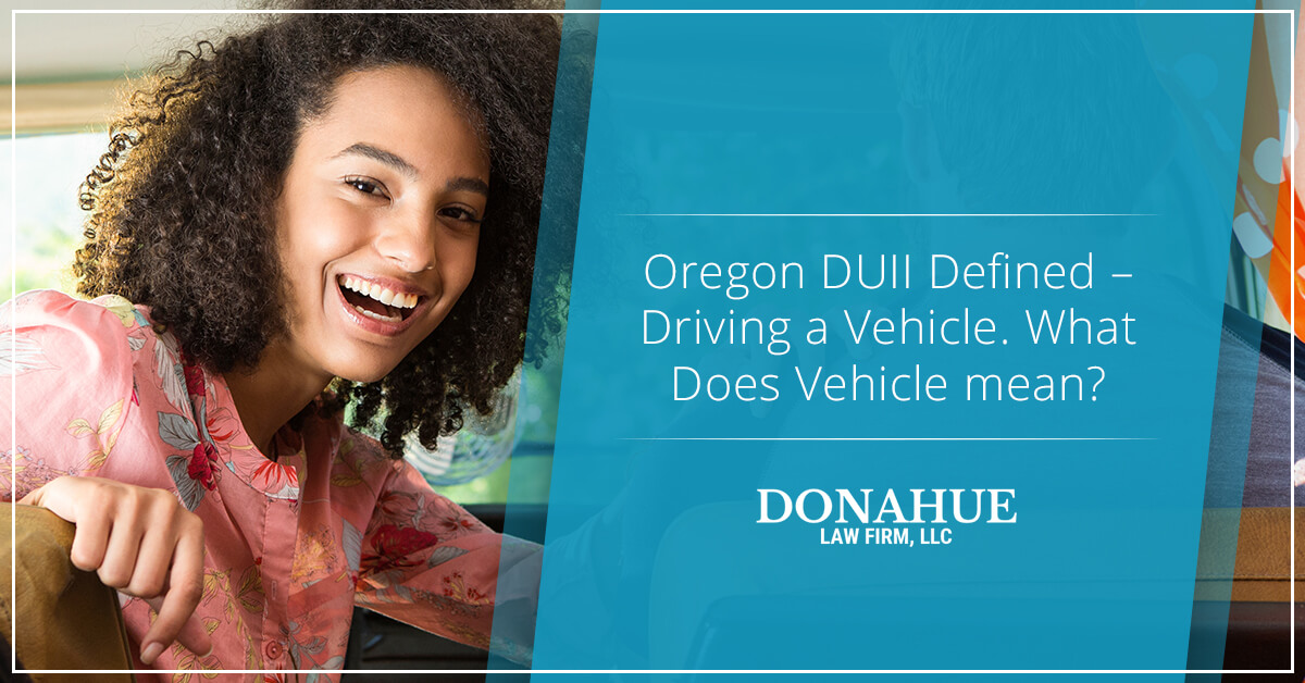 Oregon DUII Defined – Driving a Vehicle. What Does Vehicle mean?